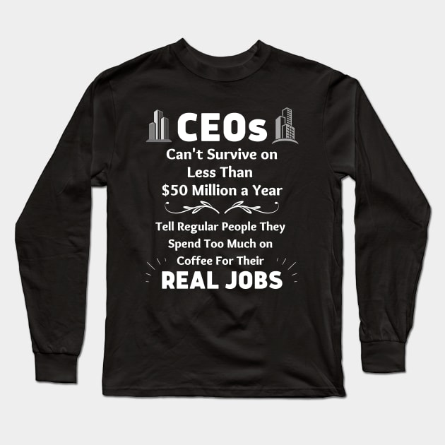 CEOs Say No Coffee Long Sleeve T-Shirt by EvolvedandLovingIt